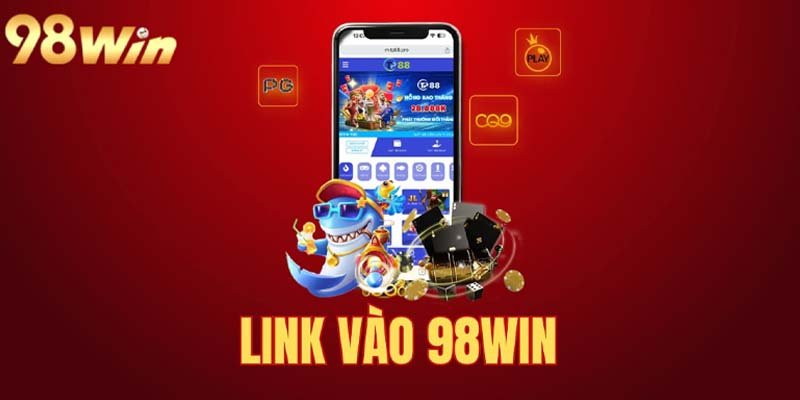 Link truy cập sảnh 98Win mới nhất hiện nay